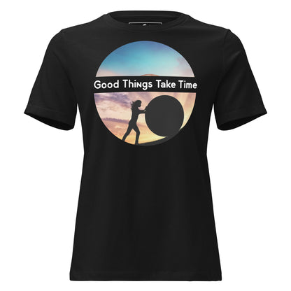 Good Things Take Time – Perseverance Edition Black Motivational Women’s T-Shirt