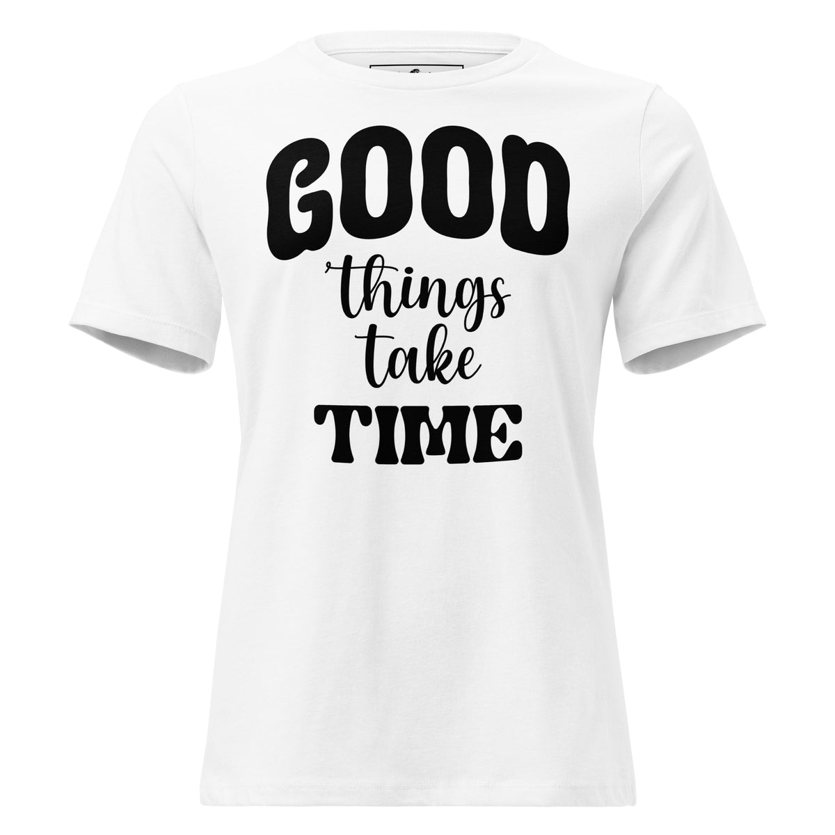 Good Things Take Time White Motivational Women’s T-Shirt