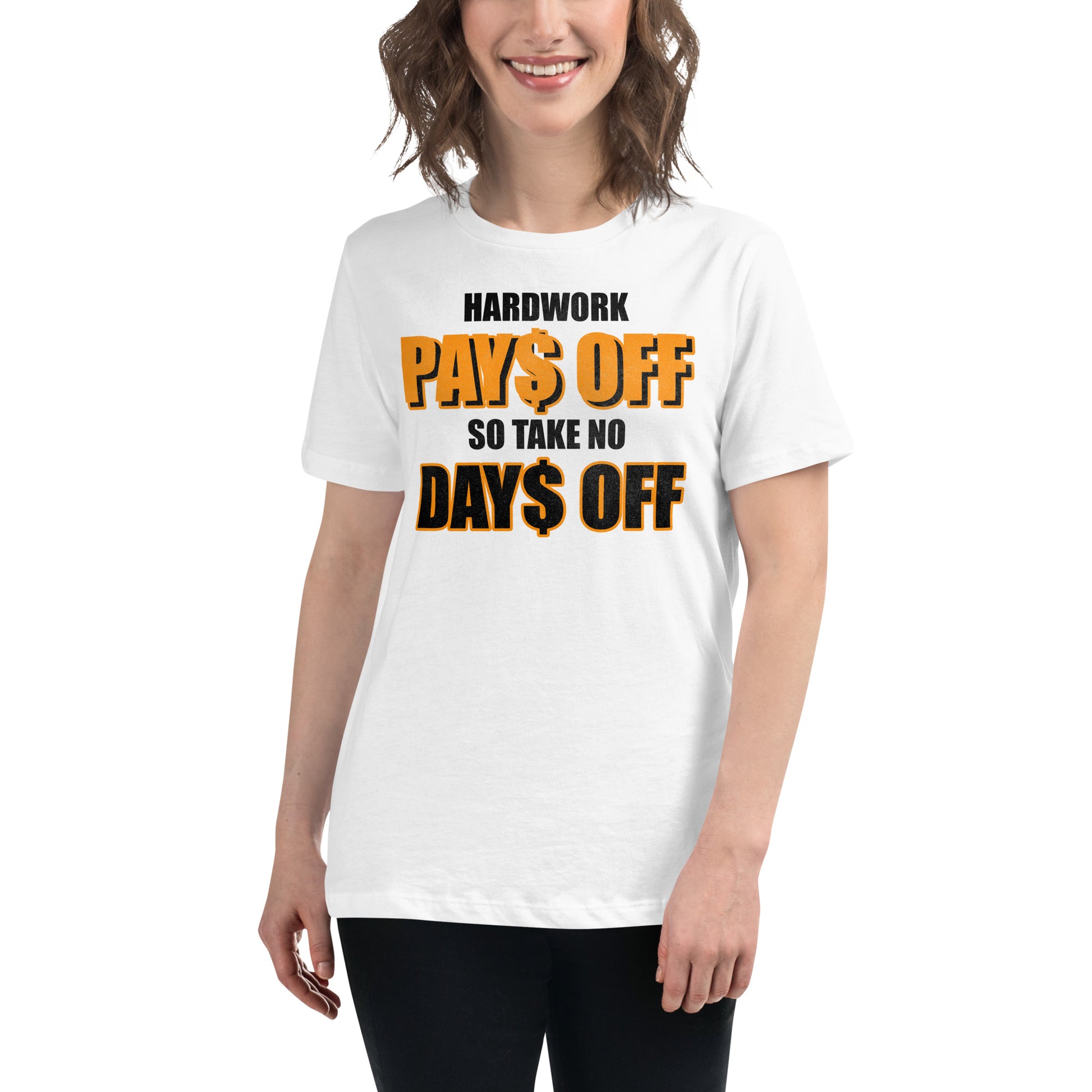 Hard Work Pays Off So Take No Days Off White Motivational Women’s T-Shirt Lifestyle