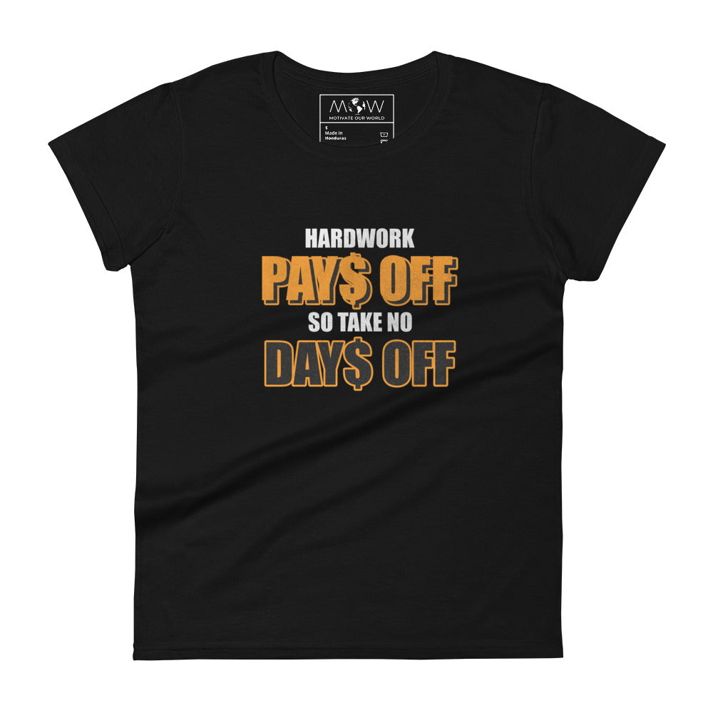 Hard Work Pays Off So Take No Days Off Women’s Motivational Black T-Shirt