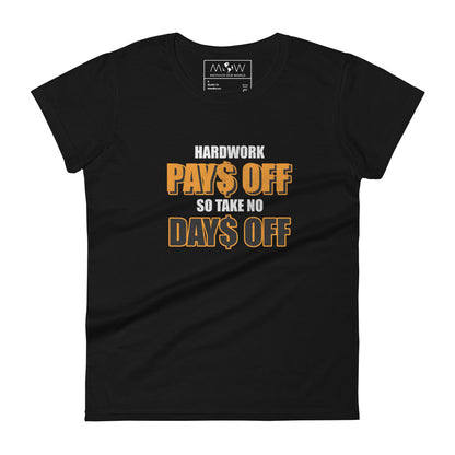 Hard Work Pays Off So Take No Days Off Women’s Motivational Black T-Shirt