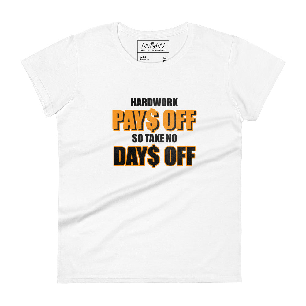 Hard Work Pays Off So Take No Days Off Women’s Motivational White T-Shirt
