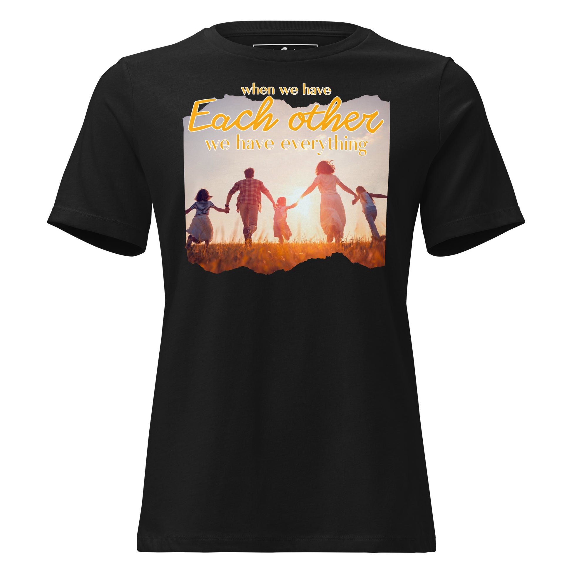 Have Each Other, Have Everything Black Motivational Women’s T-Shirt