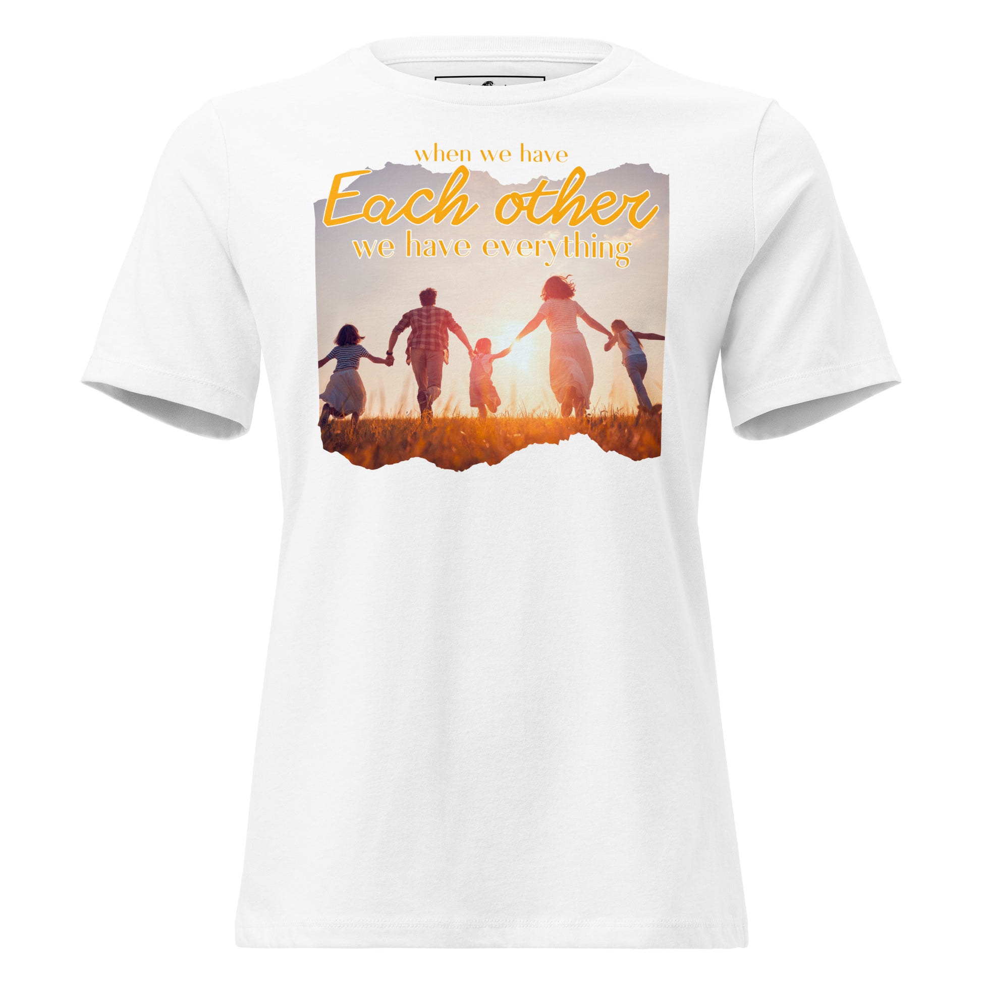 Have Each Other, Have Everything White Motivational Women’s T-Shirt