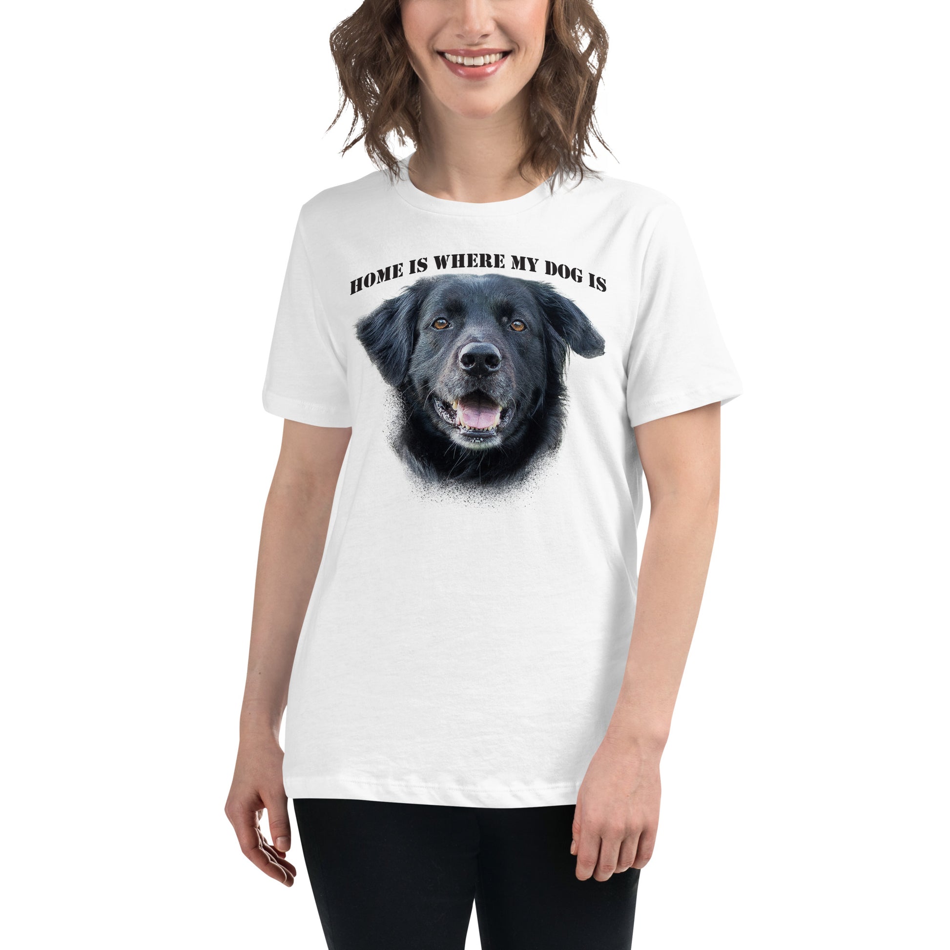 Home Is Where My Dog Is - Happy Dog White Motivational Women’s T-Shirt Lifestyle