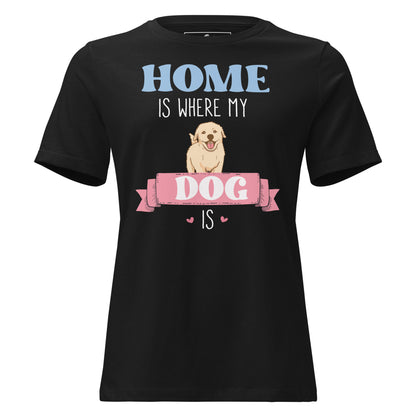 Home Is Where My Dog Is Black Motivational Women’s T-Shirt