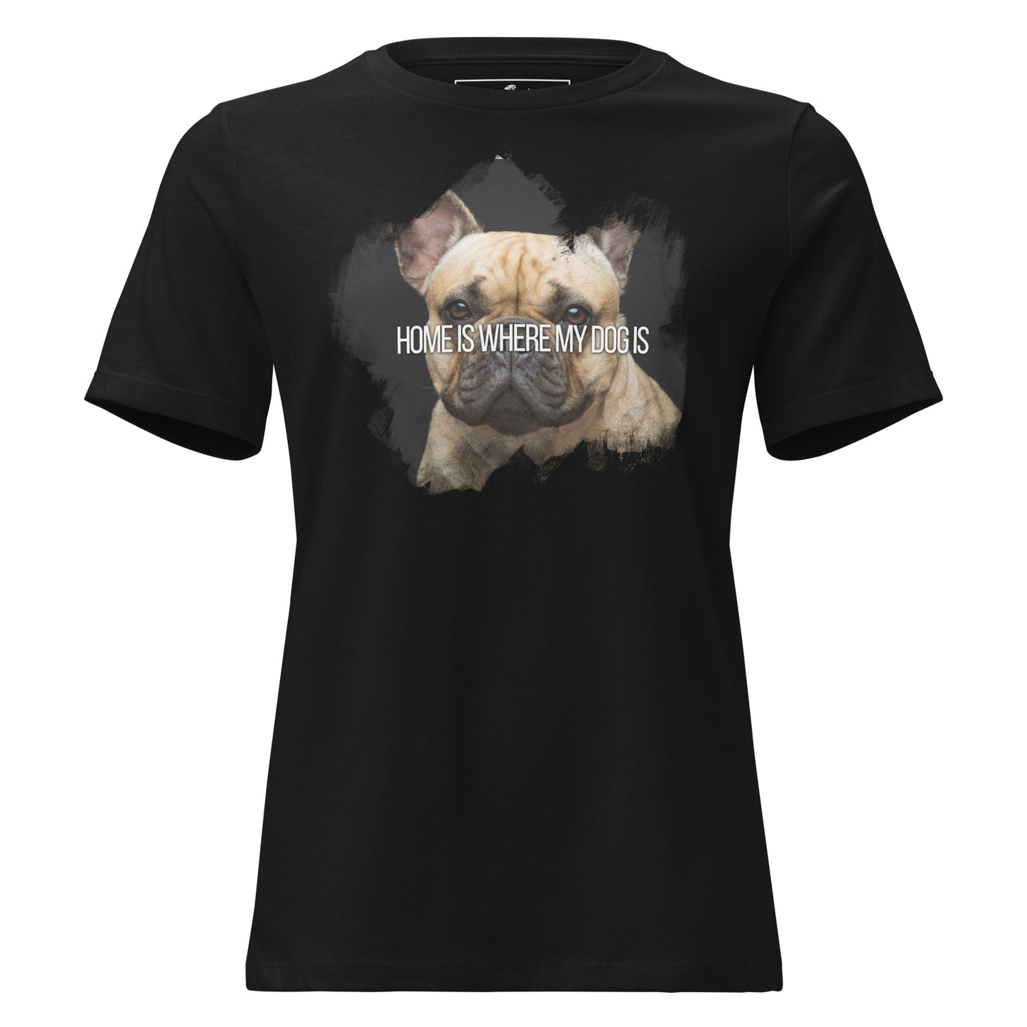 Home Is Where My Dog Is French Bulldog Black Motivational Women’s T-Shirt