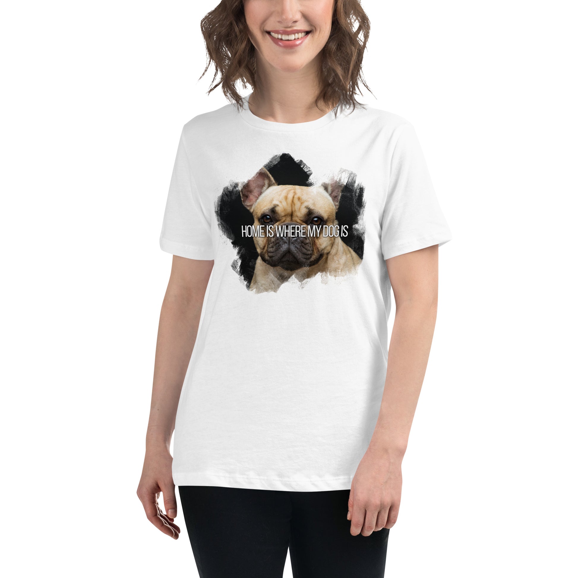 Home Is Where My Dog Is French Bulldog White Motivational Women’s T-Shirt Lifestyle