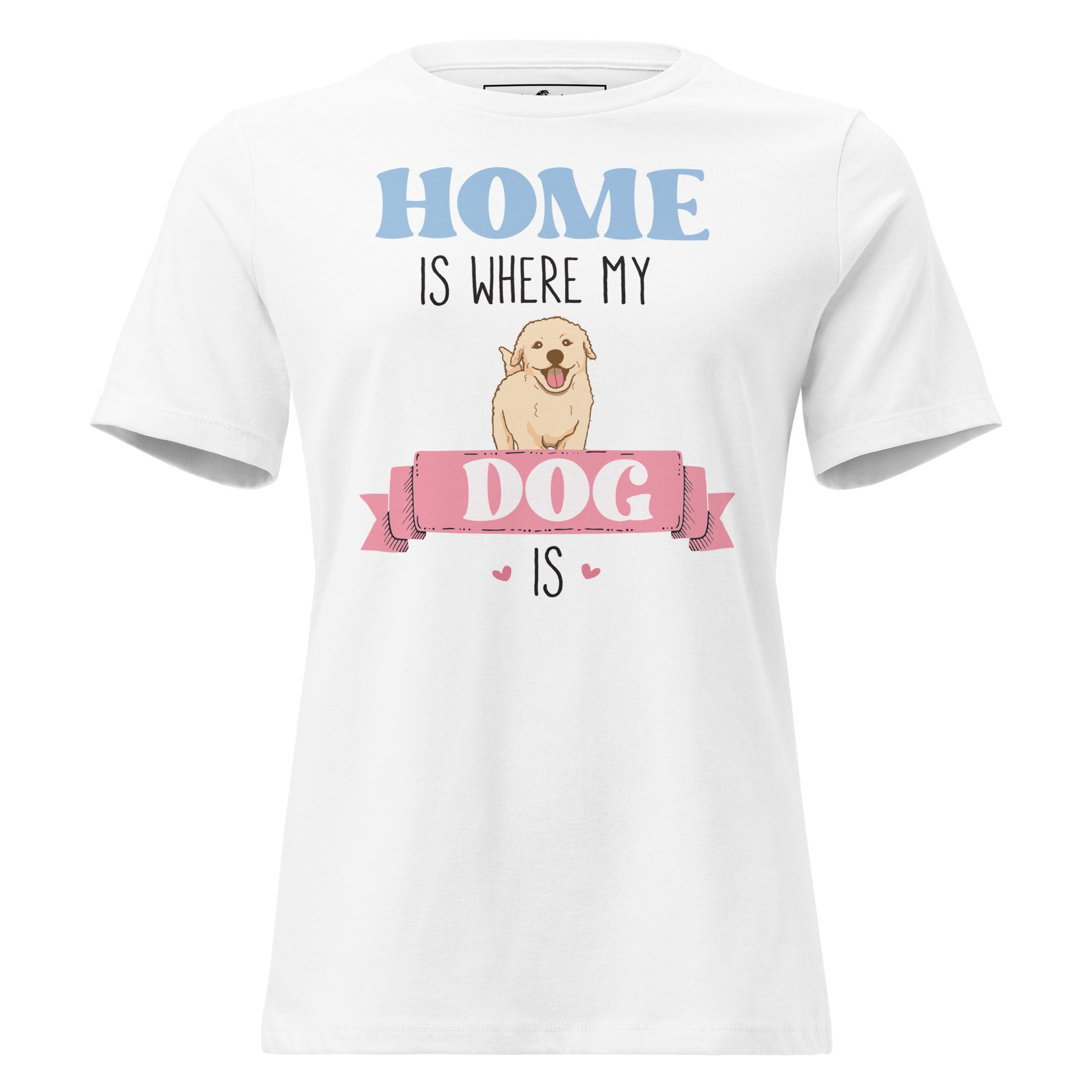 Home Is Where My Dog Is White Motivational Women’s T-Shirt
