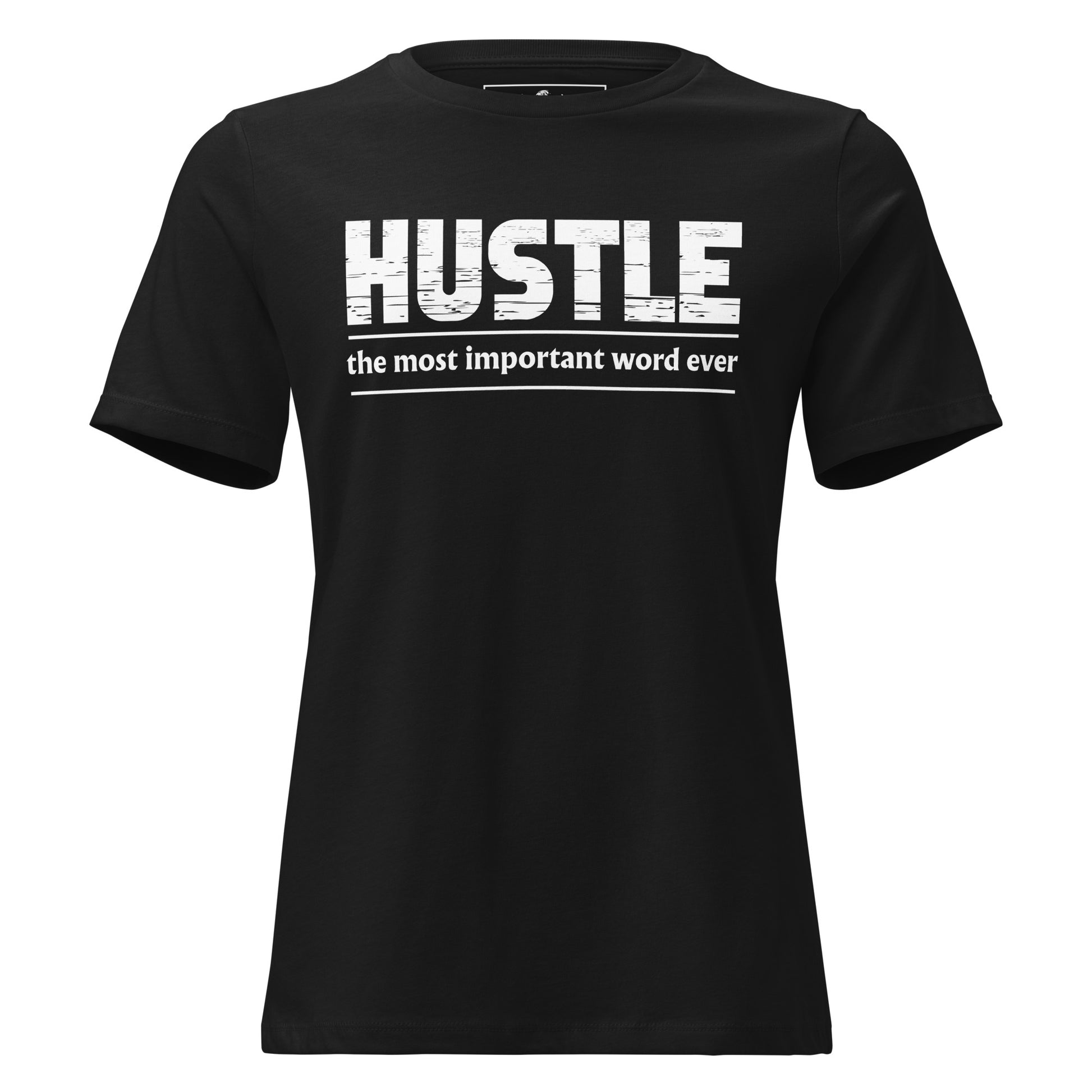 Hustle – The Most Important Word Ever Black Motivational Women’s T-Shirt