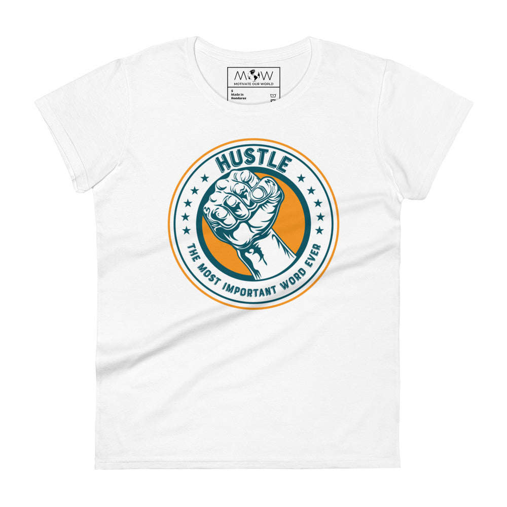 Hustle – The Most Important Word Ever II Women’s Motivational White T-Shirt