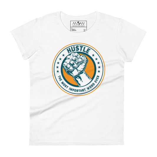 Hustle – The Most Important Word Ever II Women’s Motivational White T-Shirt
