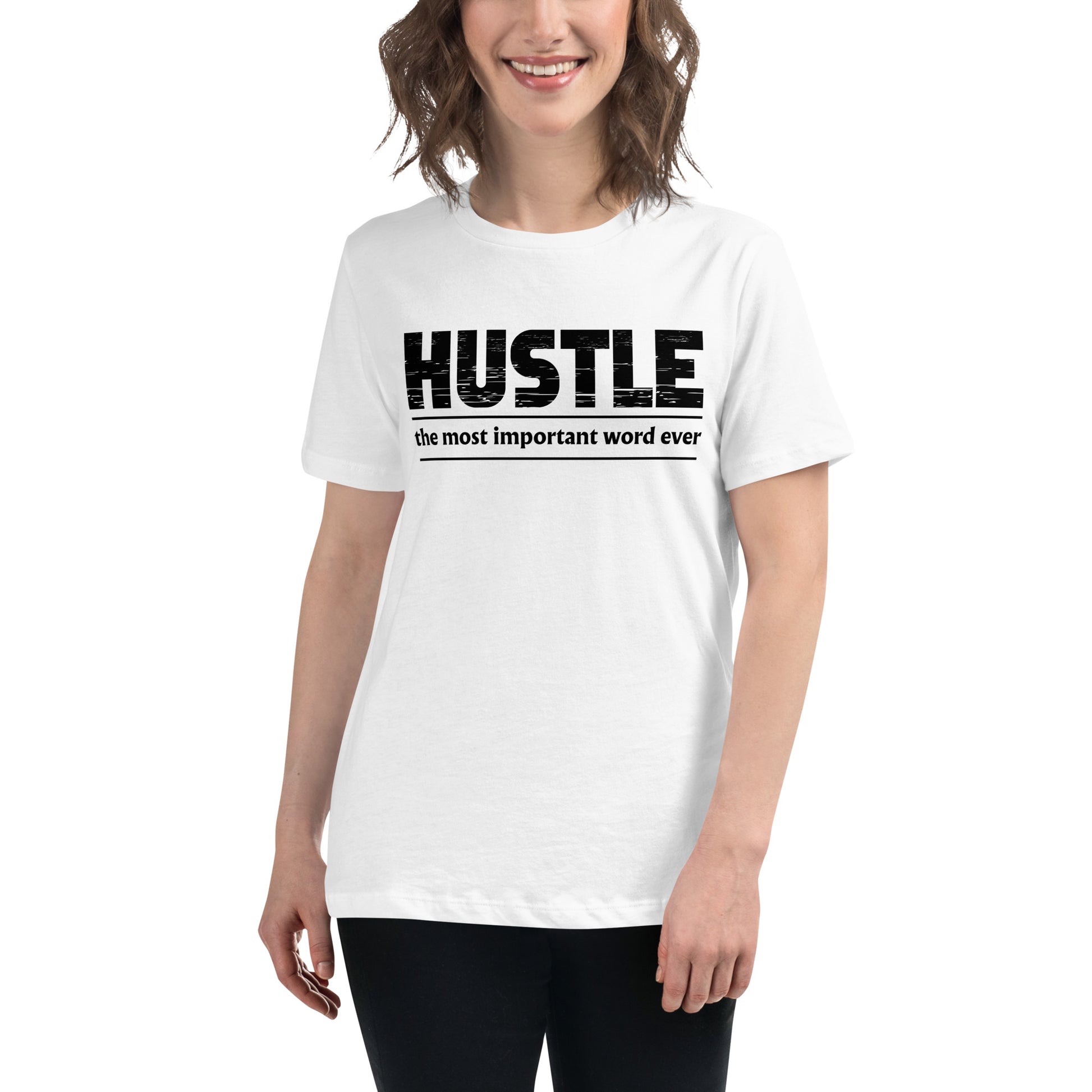 Hustle – The Most Important Word Ever White Motivational Women’s T-Shirt Lifestyle