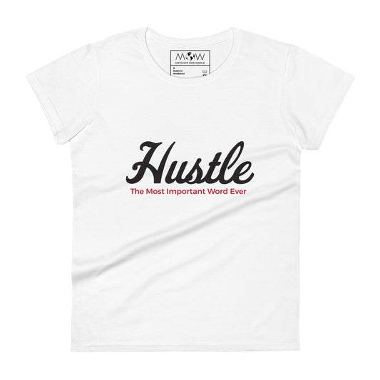 Hustle: The Most Important Word Ever Women’s Motivational White T-Shirt