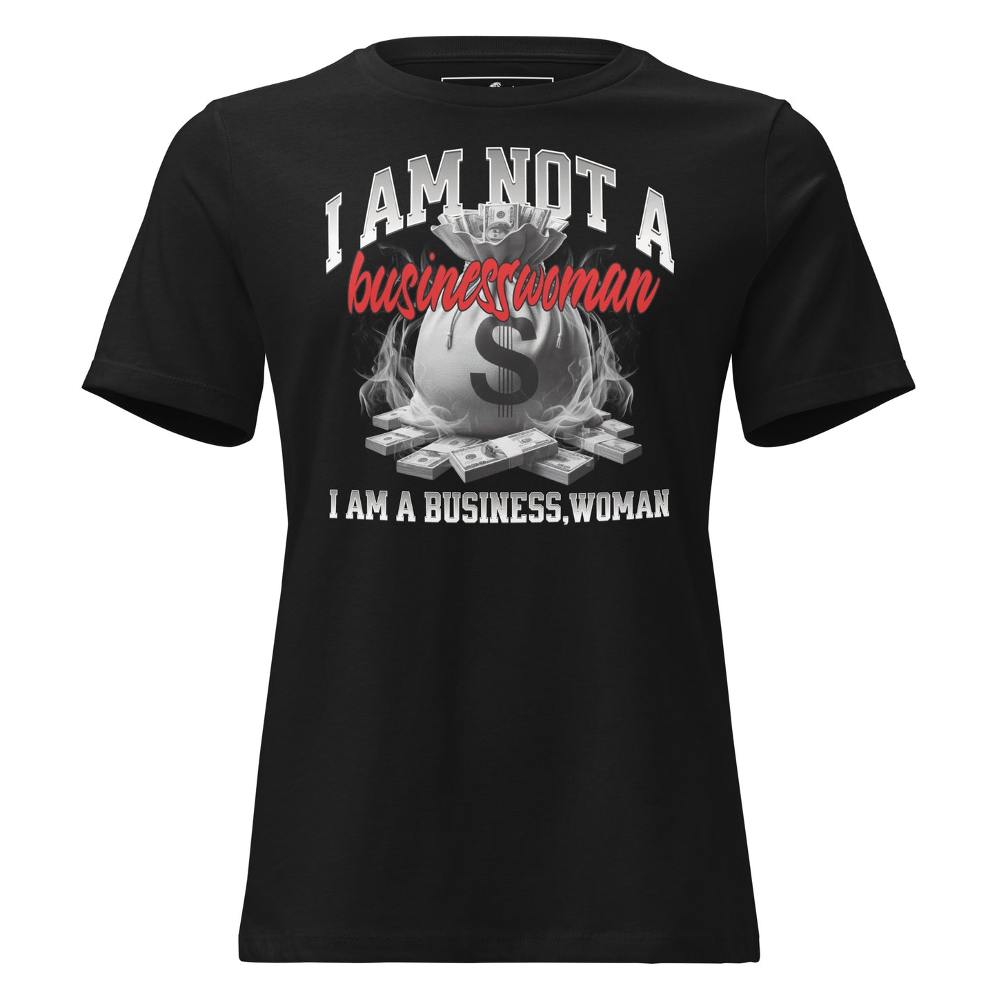 I Am  A Business, Woman Black Motivational Women’s T-Shirt