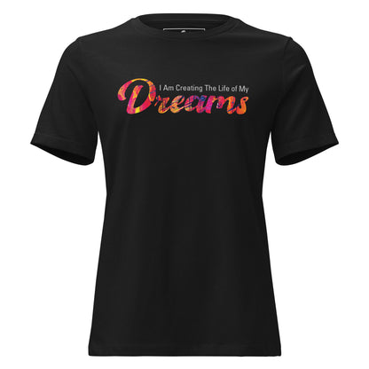 I Am Creating The Life Of My Dreams Colorful Black Motivational Women’s T-Shirt