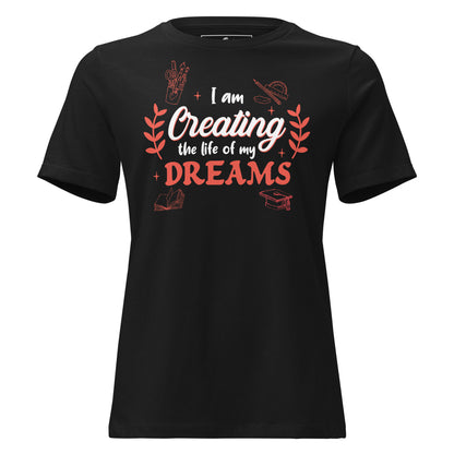I Am Creating The Life Of My Dreams Creative Black Motivational Women’s T-Shirt
