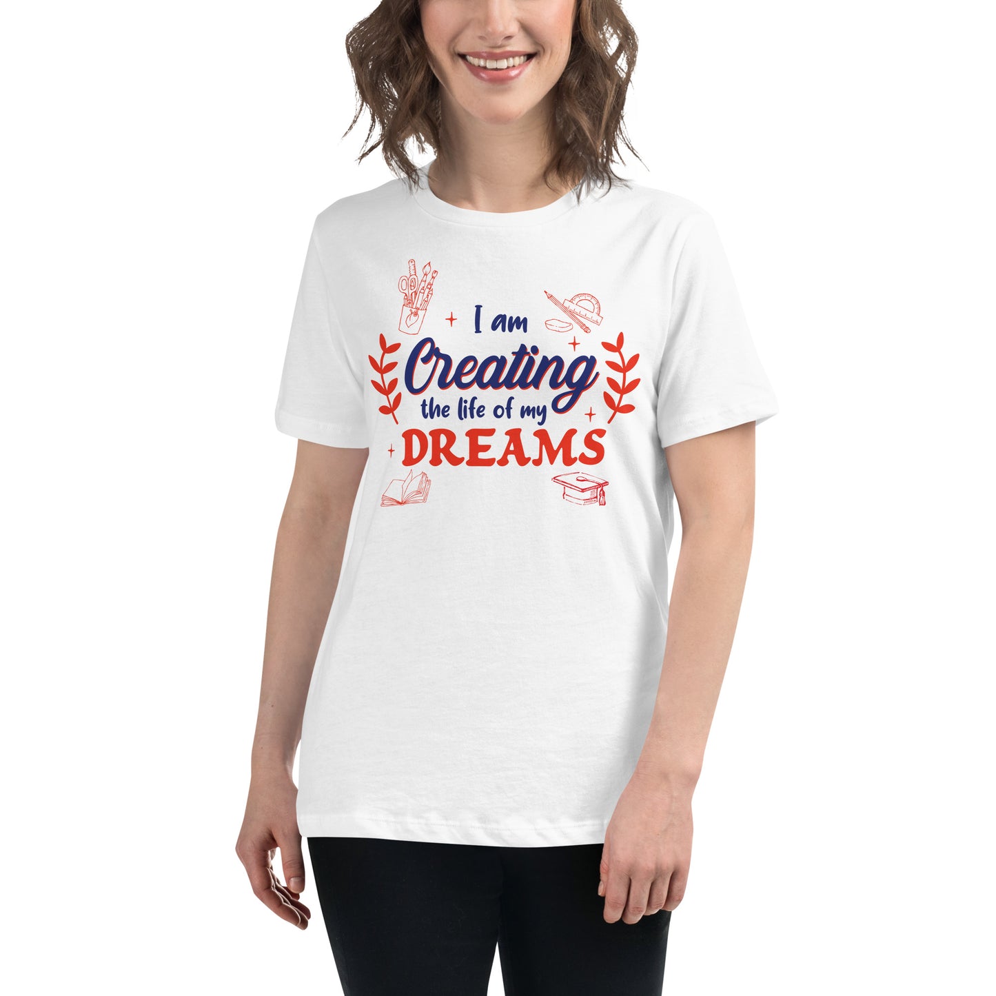 I Am Creating The Life Of My Dreams Creative White Motivational Women’s T-Shirt Lifestyle