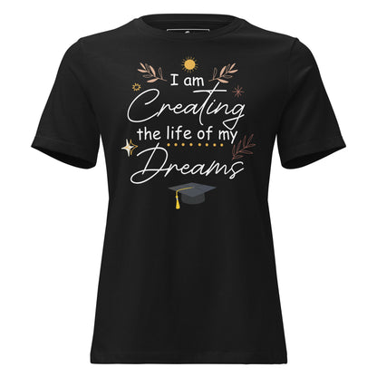 I Am Creating The Life Of My Dreams Graduation Black Motivational Women’s T-Shirt