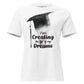 I Am Creating The Life Of My Dreams Lightbulb White Motivational Women’s T-Shirt