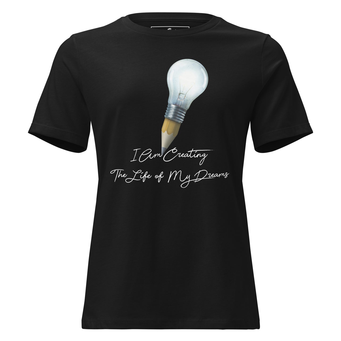 I Am Creating The Life Of My Dreams Pencil Bulb Black Motivational Women’s T-Shirt