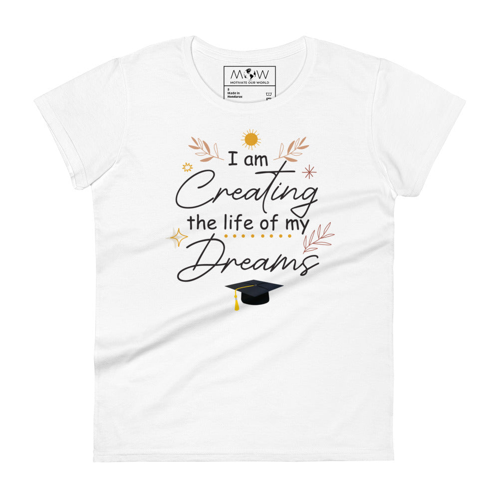 I Am Creating the Life of My Dreams Women’s Motivational White T-Shirt