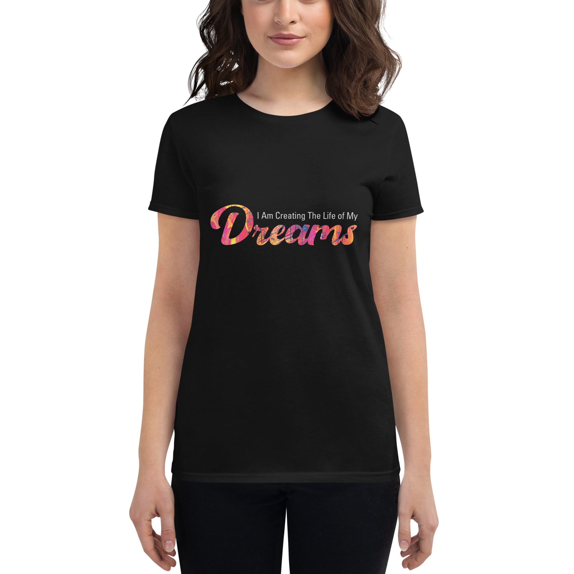 I Am Creating the Life of My Dreams Women’s Motivational Black T-Shirt