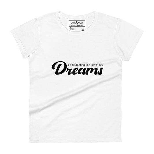 I Am Creating the Life of My Dreams Women’s Motivational White T-Shirt