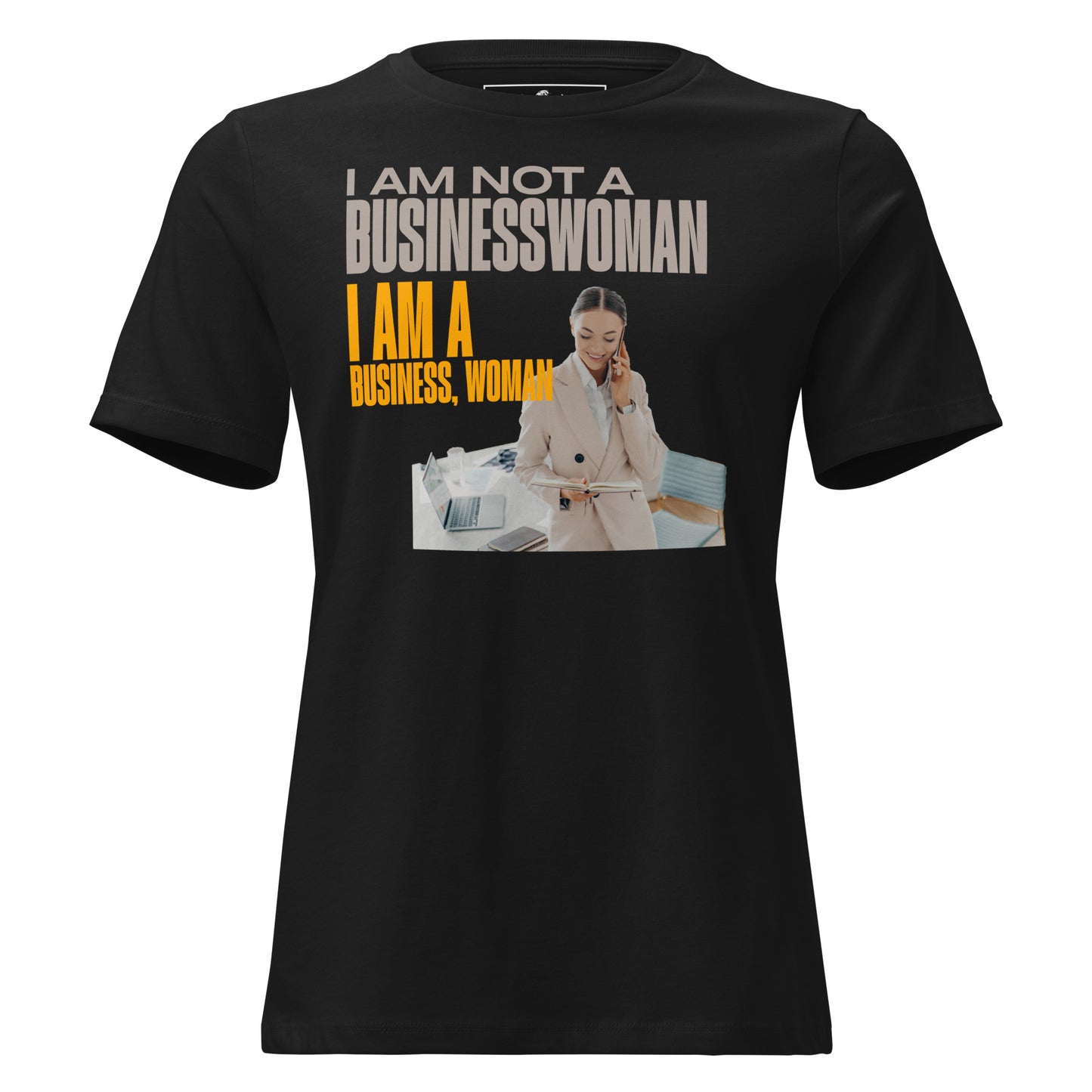 I Am Not A Businesswoman Black Motivational Women’s T-Shirt