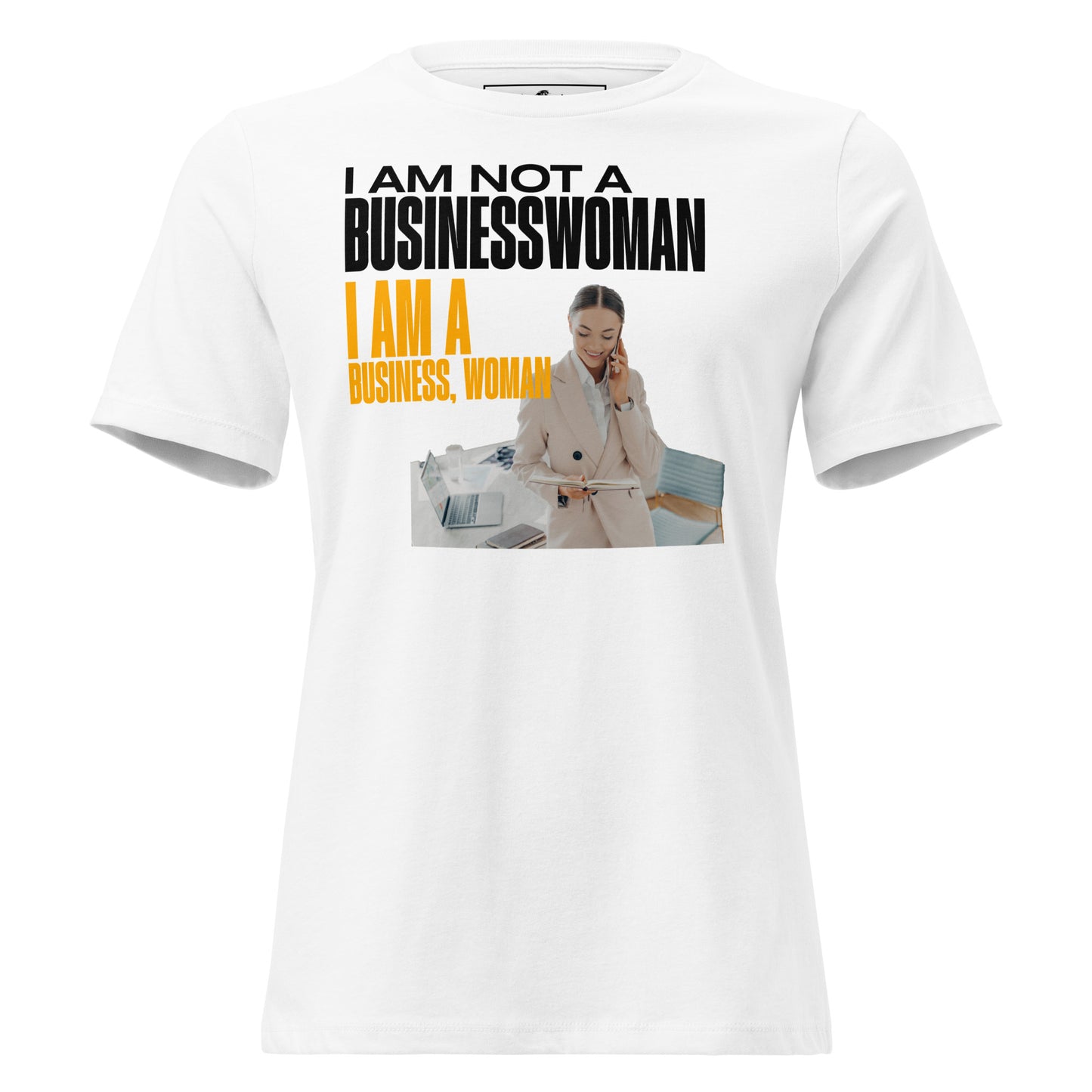 I Am Not A Businesswoman White Motivational Women’s T-Shirt