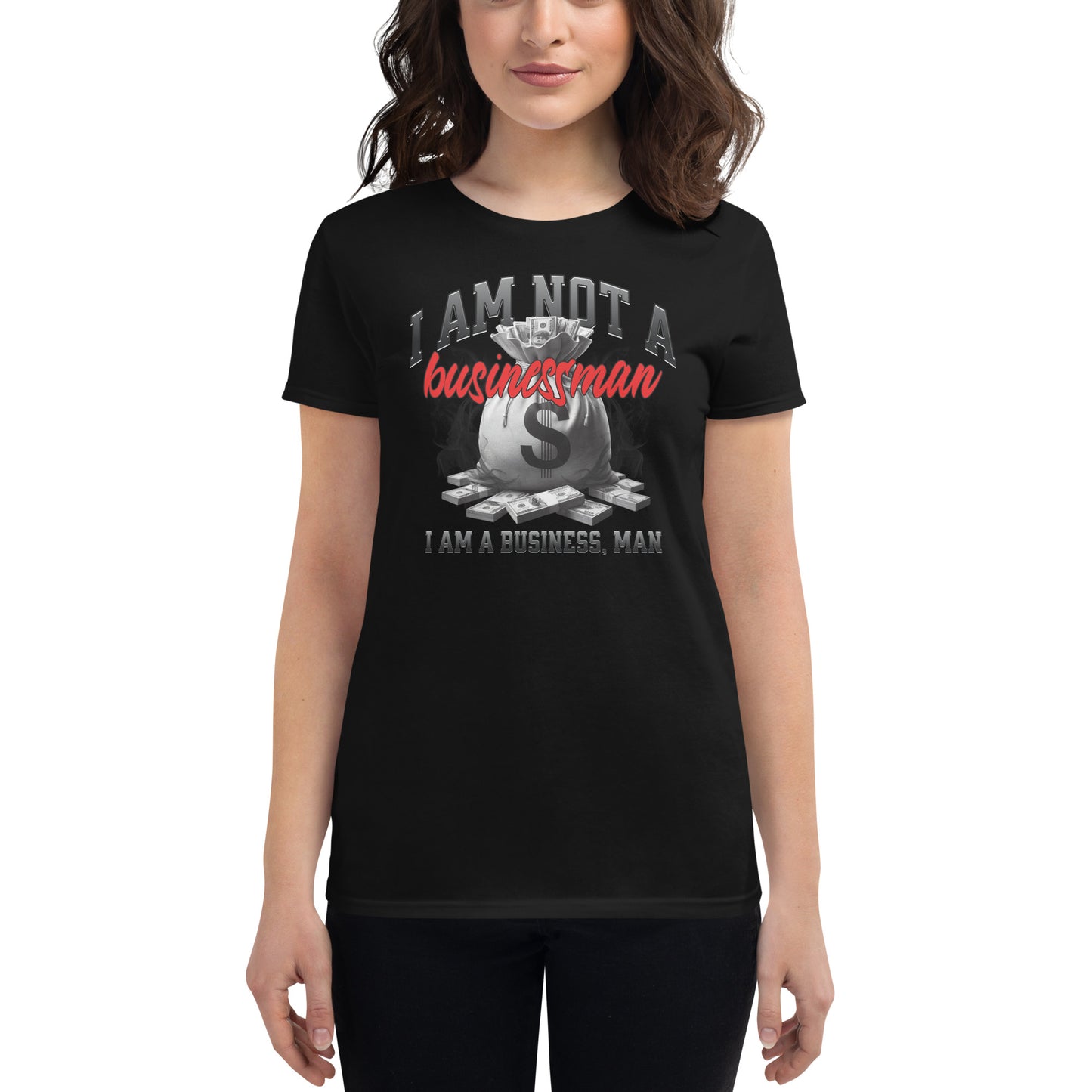 I Am Not a Businessman, I Am a Business, Man Women’s Motivational Black T-Shirt