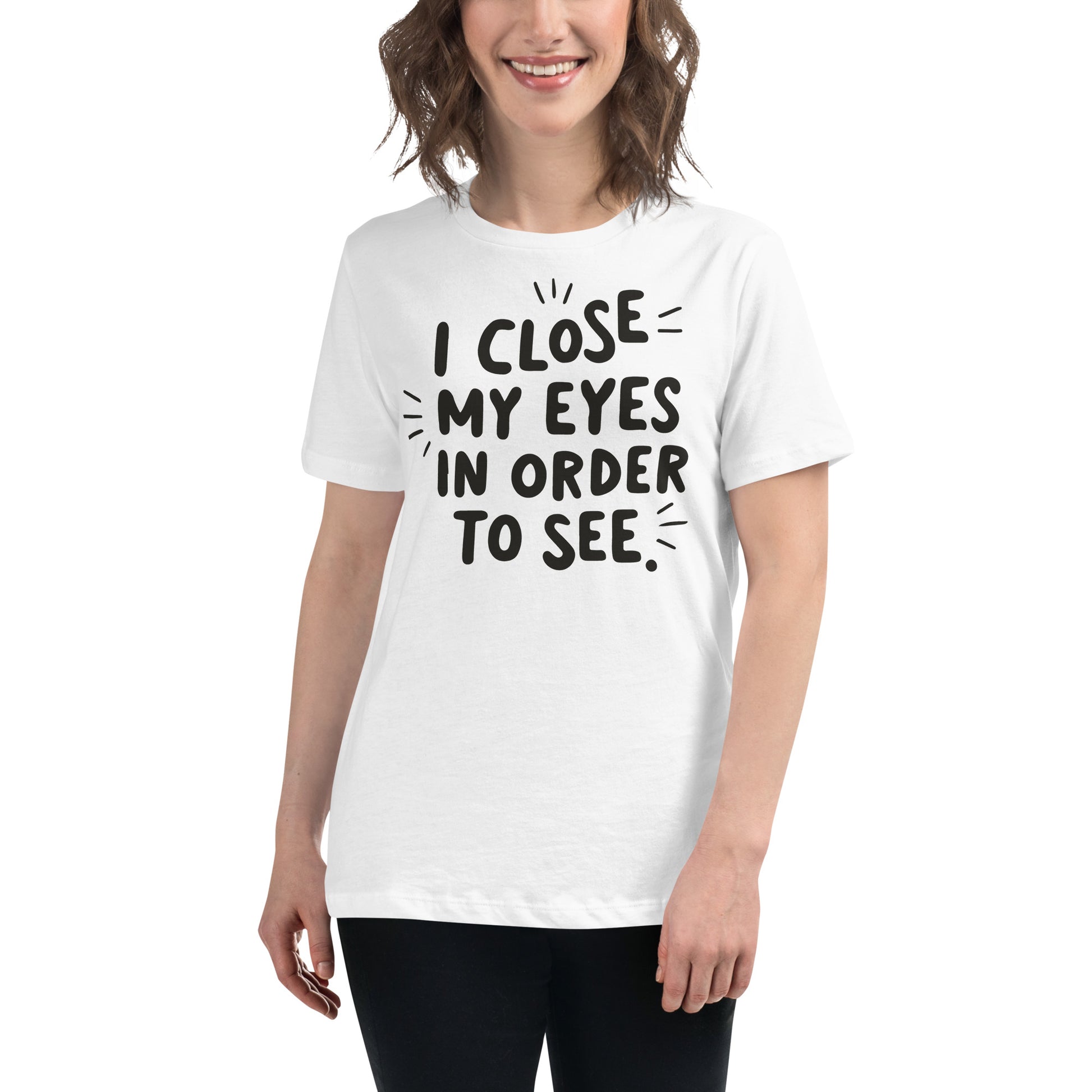 I Close My Eyes in Order to See (Minimalist Design) White Motivational Women’s T-Shirt Lifestyle