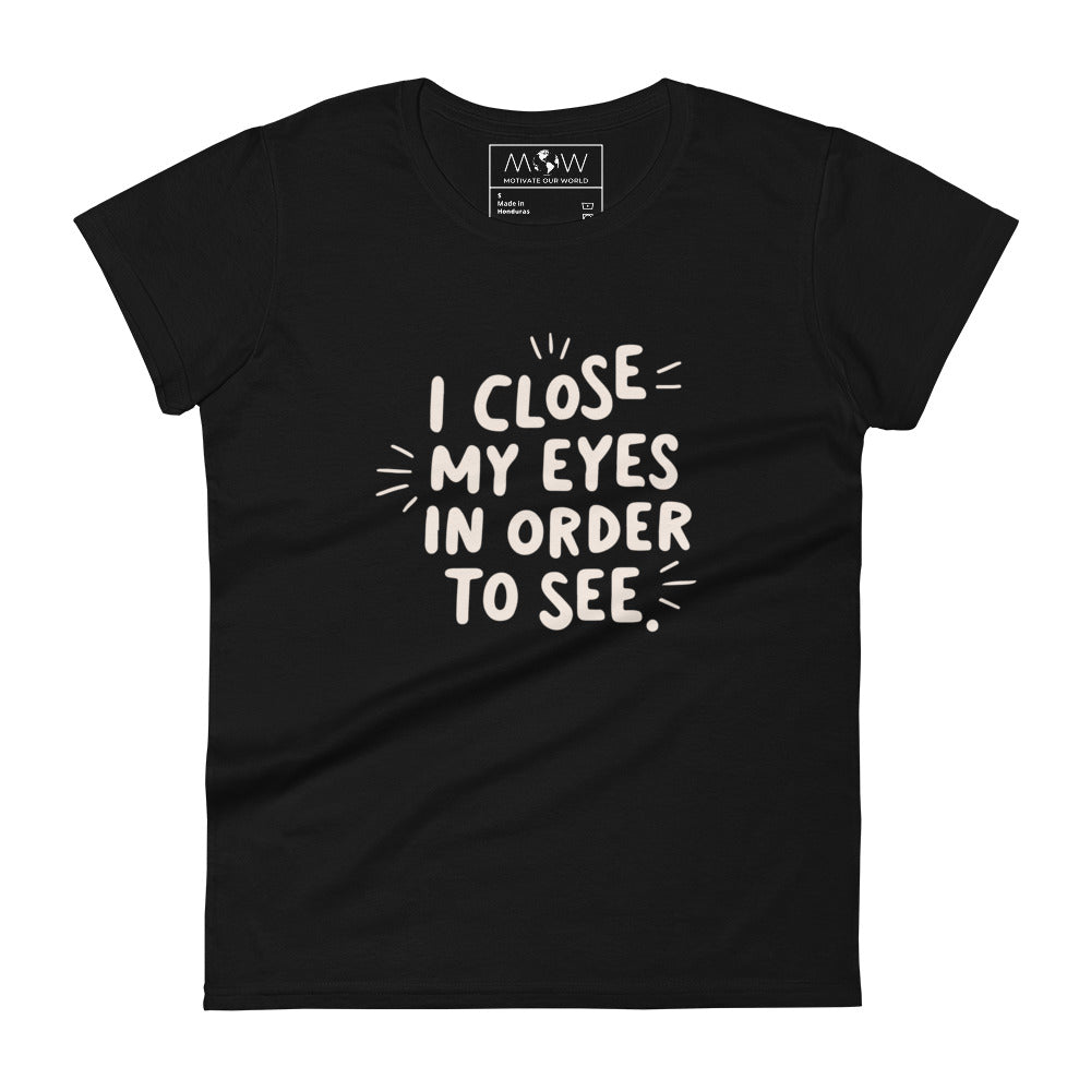 I Close My Eyes in Order to See (Minimalist Design) Women’s Motivational Black T-Shirt