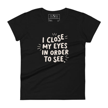 I Close My Eyes in Order to See (Minimalist Design) Women’s Motivational Black T-Shirt