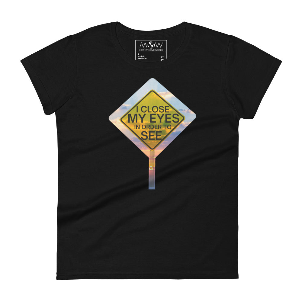 I Close My Eyes in Order to See (Signpost Design) Women’s Motivational Black T-Shirt