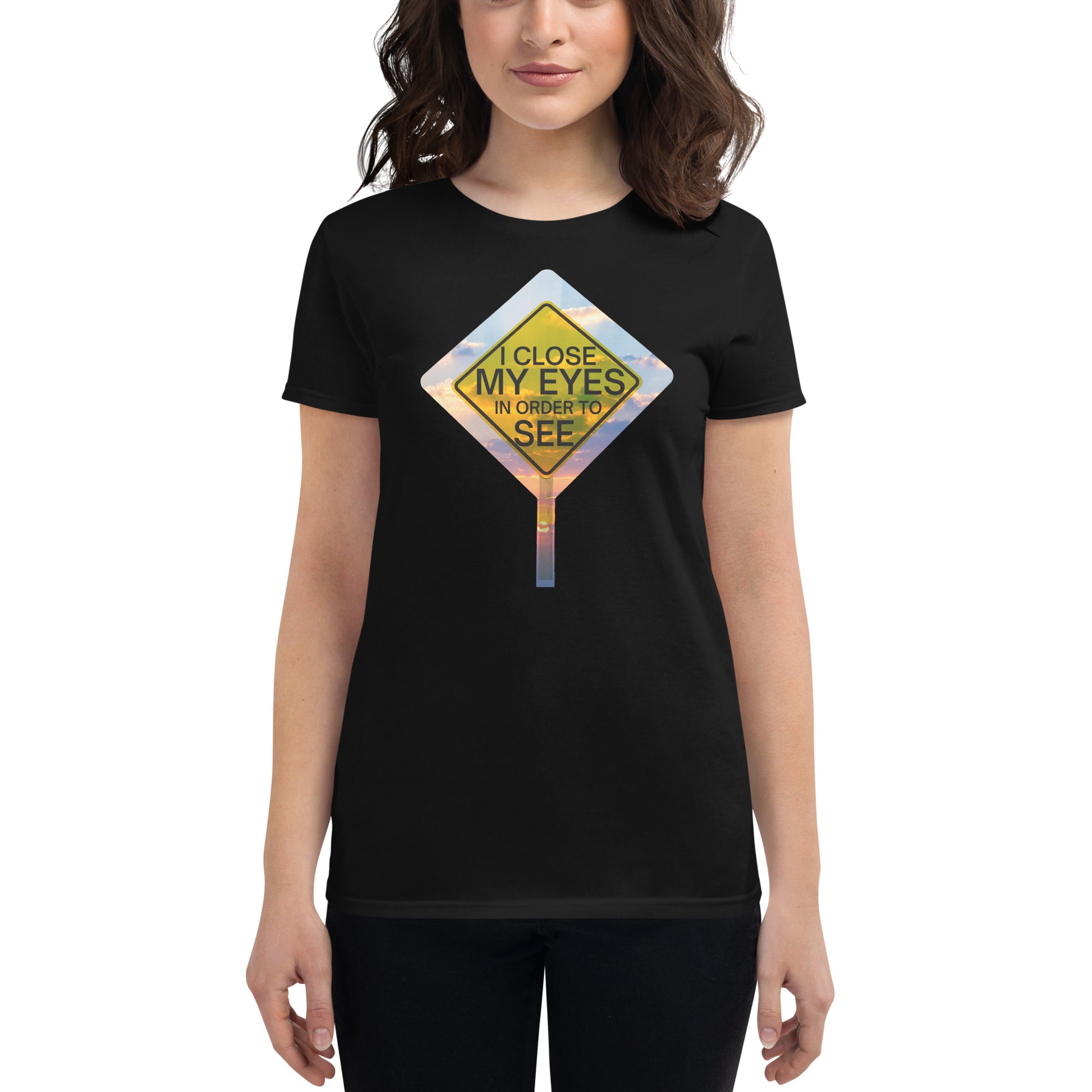 I Close My Eyes in Order to See (Signpost Design) Women’s Motivational Black T-Shirt