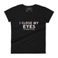 I Close My Eyes in Order to See Women’s Motivational Black T-Shirt