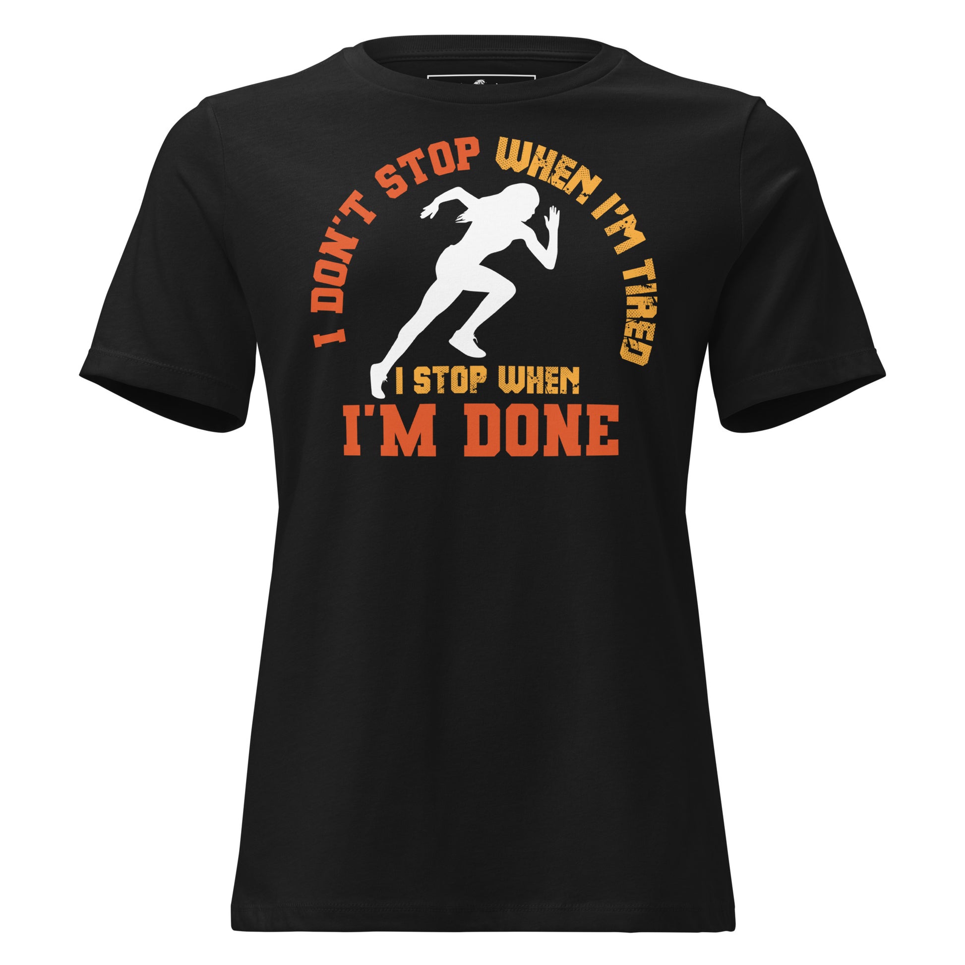 "I Don't Stop When I'm Tired, I Stop When I'm Done" Black Motivational Women’s T-Shirt