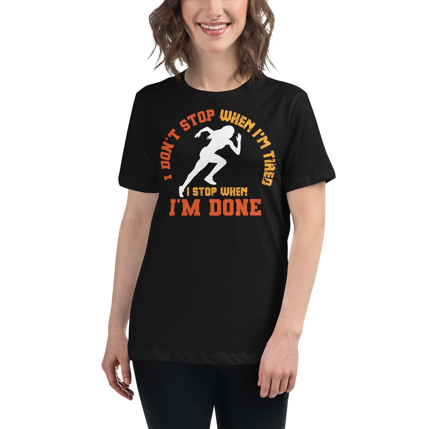 "I Don't Stop When I'm Tired, I Stop When I'm Done" Black Motivational Women’s T-Shirt Lifestyle