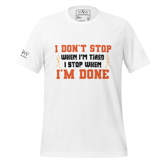 "I Don't Stop When I'm Tired, I Stop When I'm Done" Men's Motivational White T-Shirt