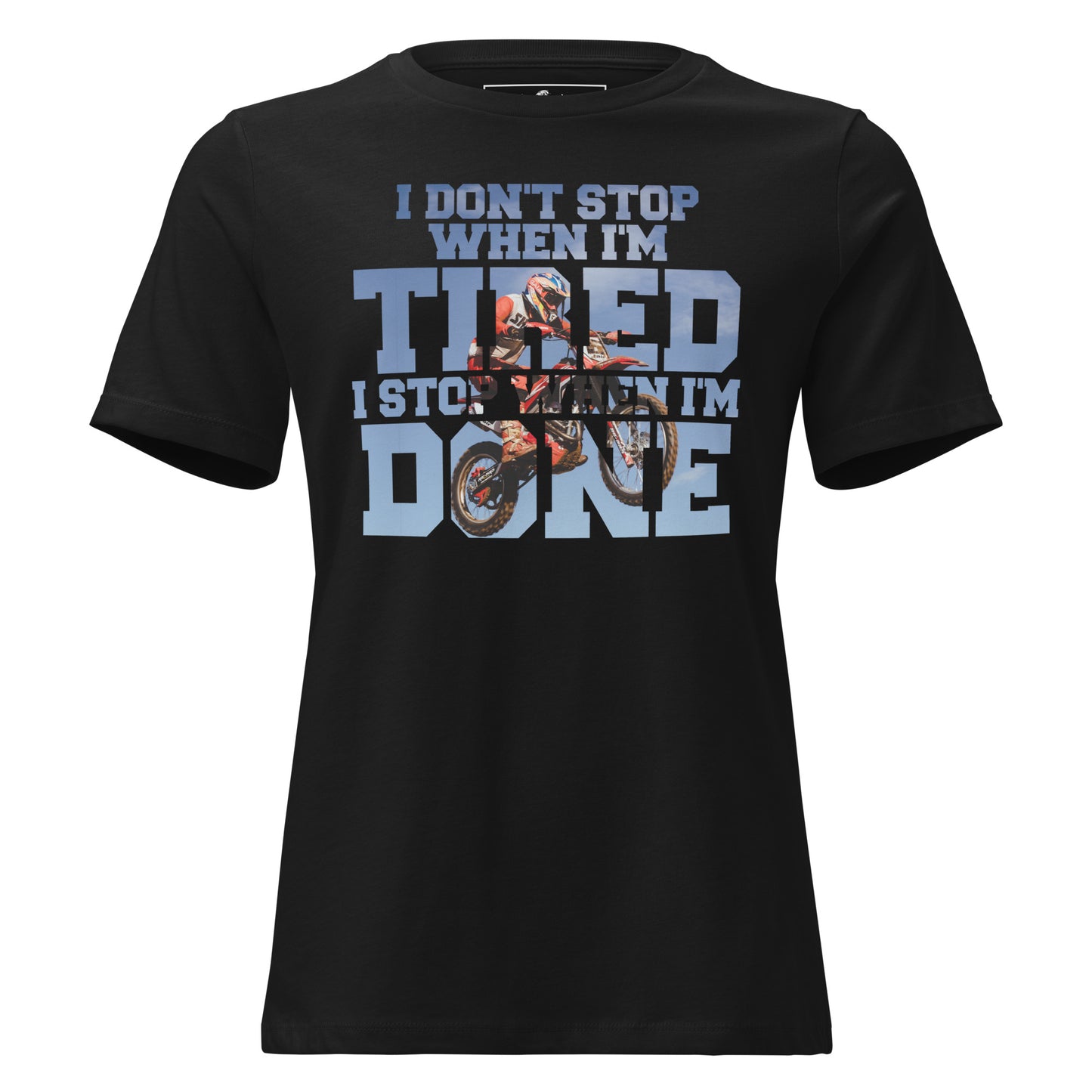 "I Don't Stop When I'm Tired, I Stop When I'm Done" Motocross Black Motivational Women’s T-Shirt