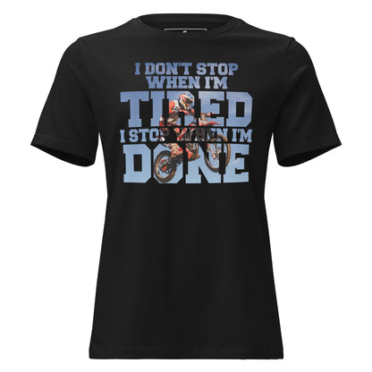 "I Don't Stop When I'm Tired, I Stop When I'm Done" Motocross Black Motivational Women’s T-Shirt