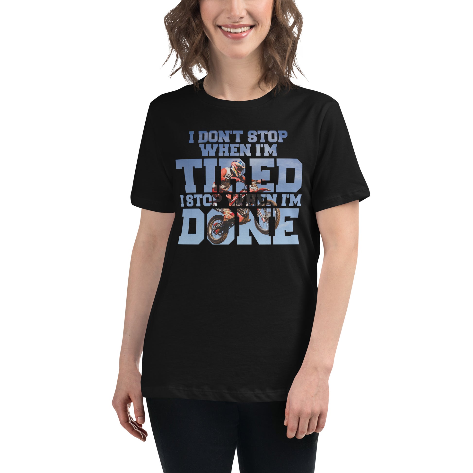 "I Don't Stop When I'm Tired, I Stop When I'm Done" Motocross Black Motivational Women’s T-Shirt Lifestyle