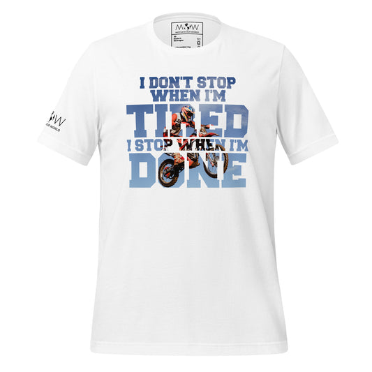 "I Don't Stop When I'm Tired, I Stop When I'm Done" Motocross Men's Motivational White T-Shirt