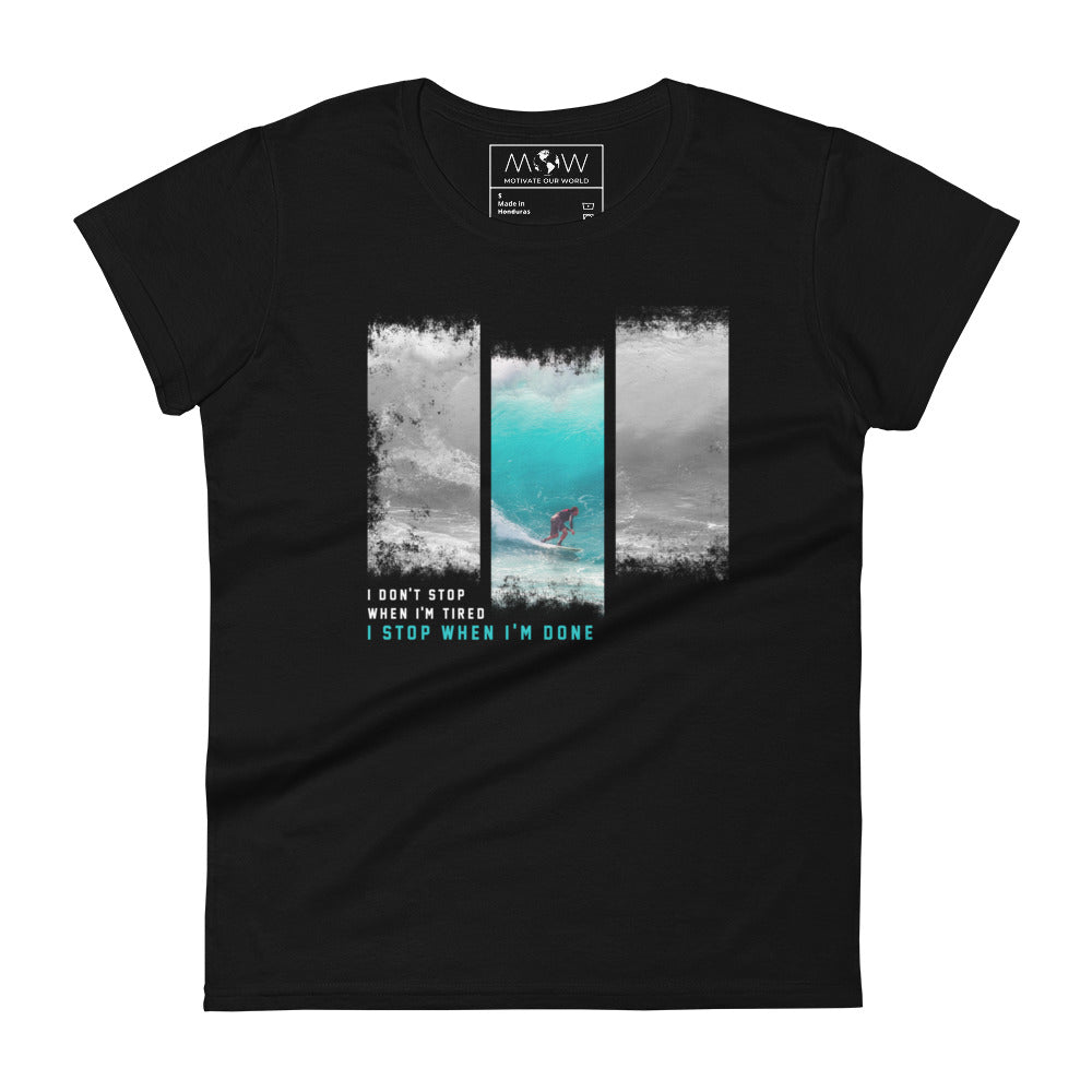 "I Don’t Stop When I’m Tired, I Stop When I’m Done" Surfing Women’s Motivational Blackx T-Shirt
