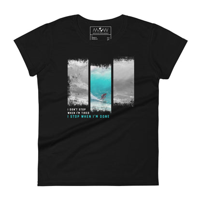 "I Don’t Stop When I’m Tired, I Stop When I’m Done" Surfing Women’s Motivational Blackx T-Shirt