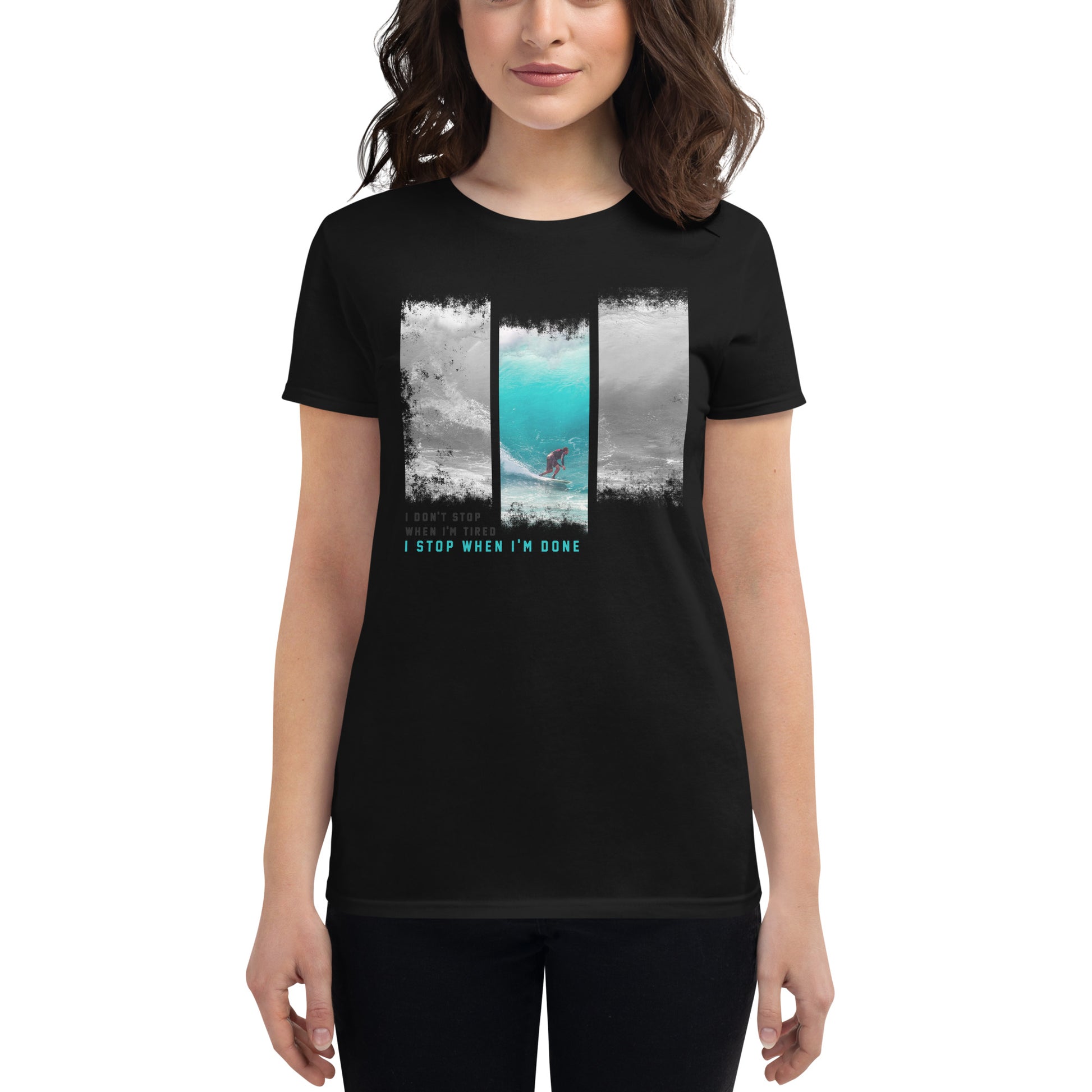 "I Don’t Stop When I’m Tired, I Stop When I’m Done" Surfing Women’s Motivational Blackx T-Shirt