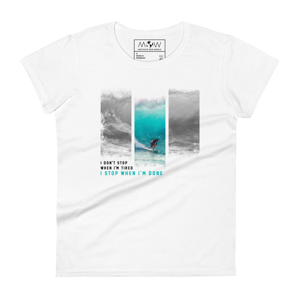"I Don’t Stop When I’m Tired, I Stop When I’m Done" Surfing Women’s Motivational White T-Shirt