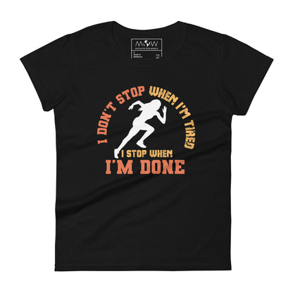 "I Don’t Stop When I’m Tired, I Stop When I’m Done" Women’s Motivational Black T-Shirt