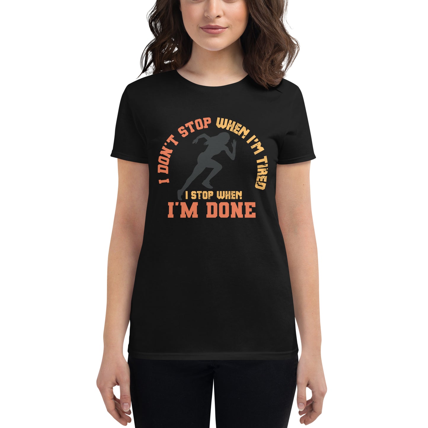 "I Don’t Stop When I’m Tired, I Stop When I’m Done" Women’s Motivational Black T-Shirt